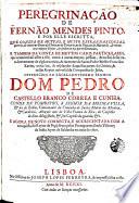 Peregrinação de Fernão Mendes Pinto, E Por Elle Escritta, Que Consta De Muytas, E Muyto Estranhas Cousas, que vio, & ouvio no Reyno da China, no de Tartaria, no de Pegú, no de Martavão, & em outros muytos Reynos, & senhorios das partes Orientaes; E Tambem Da' Conta De Muytos Casos Particulares ...