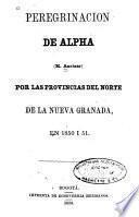 Peregrinación de Alpha (M. Ancizar) por las provincias del norte de la Nueva Granada