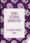 Pero si todos somos uno! Cuaresma y Pascua
