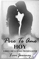 Pero Te Amo Hoy
