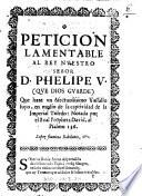 Peticion Lamentable Al Rey Nvestro Señor D. Phelipe V. (Qve Dios Gvarde) Que haze vn Afectuosissimo Vassallo suyo, en medio de la captividad de la Imperial Toledo : Notada por el Real Propheta David, al Psalmo 136