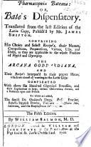 Pharmacopœia Bateana: or, Bate's dispensatory ... The Arcana Goddardiana, and their recipe's interpos'd in their proper places ... The fifth edition. By William Salmon