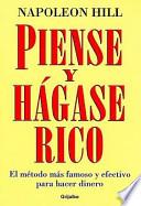 Piense y Hagase Rico: El Metodo Mas Famoso y Efectivo Para Hacer Dinero = Think and Grow Rich