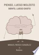Pienso, luego molesto. Siento, luego existo