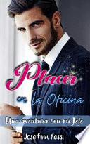 Placer en la Oficina: una Aventura con Mi Jefe (Novela Romántica en Español)