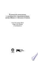 Planeación binacional y cooperación transfronteriza entre México y Estados Unidos