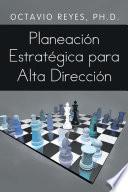 Planeación Estratégica para Alta Dirección