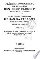Platicas dominicales que el Ilmo. señor ... Josef Climent ... predicó en la Iglesia parroquial de San Bartolomé de la ciudad de València ...