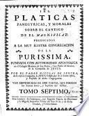 Platicas panegyricas, y morales sobre el Cantico de el Magnificat ...