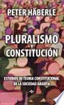 Pluralismo y constitución : estudios de teoría constitucional de la sociedad abierta