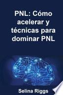 PNL: Cómo acelerar y técnicas para dominar PNL