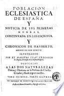 Poblacion eclesiastica de España, y noticia de sus primeras honras. Hallada en los escritos de S. Gragorio obispo de Granada, y en el Chronicon de Hauberto monge de S. Benito. Ilustrados por el maestro fray Gregorio de Argaiz, chronista de la misma religion. Tomo primero, parte primera [- tomo segundo, parte segunda]. En Madrid : por Melchor Sanchez : a costa de Gregorio Rodriguez mercader de libros, vendese en su casa, junto al Corral de la Cruz, 1667-1669 - 4 v. ; fol