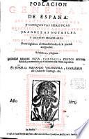 Poblacion general de España, sus trofeos, blasones y conquistas heroycas, descripciones agradables, grandezas notables, excelencias gloriosas, y sucessos memorables