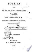 Poesias de el dr. d. Juan Melendez Valdes, del Consejo de S.M. ... Tomo primero[-tercero]