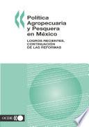 Política Agropecuaria y Pesquera en México Logros Recientes, Continuación de las Reformas