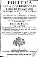 Política para corregidores, y señores de vasallos, en tiempo de paz, y de guerra