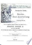 Pomologischer katalog der reichs-obst-austellung welche der K.K. Österr. pomologen-verein zur feier des vierzigjährigen regierungs-jubiläums seiner majestät des Kaisers Franz Josef I. vom 2. bis 14. October 1888 ... veranstaltet