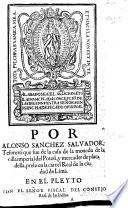 Por Alonso Sanchez Salvador, Tesorero que fue de la casa de la moneda de la villa ... del Potosi ... en el pleyto con el señor fiscal del consejo real de las Indias