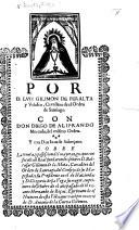 Por D. L. Gilimon de Peralta y Velasco ... con Don D. de Aliprando Mercado ... y con Don J. de Solorçano. Sobre la tenuta, y possession del mayorazgo, que ... fundaron los señores D. B. Gilimon de la Mota, ... y D. Gregoria dé la Vega su muger, en primero de Octubre de el año passado de 1620, etc