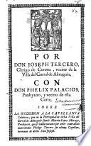 Por don Joseph Tercero ... con don Phelix Palacios ... sobre la sucession a la capellania colativa, que en la parroquial de dicha Villa del Corral de Almaguèr fundò Martin Lopez Moraga ...