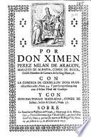 Por Don Ximen Perez Milan de Aragón, marques de Albaida, conde de Buñol ... con la condesa de Cerbellon Doña Francisca Mercader ... y con Don Balthasar Marradas, conde de Sallent ... sobre la immission en possession del vinculo y mayorazgo de los molinos, casa y tierras del termino de la villa de Cullera, que fundò Don Luis Vich ... que vacò por muerte de Diego Vich ... que falleciò en 15 de abril del año de 1657
