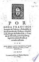Por Doña Francisca Antonia de Cabrera y Bobadilla, y don Francisco de Zuñiga y Avellaneda, Duque de Peñaranda, y Conde de Miranda ... con Don Diego Lopez Pacheco, Duque de Escalona, ... sobre la tenuta, y possesion del estado, y mayorazgo de Mya