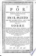 Por doña Raphaela Lopez de Espinosa ... vezina de la Ciudad de Xerèz de la Frontera, en el pleyto con don Matheo Davila ... y por su muerte D. Bartholomé Davila su hijo ... sobre pretender dicha doña Raphaela se le absuelva, y dè por libre de la demanda puesta por dicho ... Matheo en razon que se declare pertenecerle los mayorazgos ...