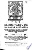 Por el Convento de Monjas de S. Catalina de Zafra ... de la orden de ...santo Domingo ... en el pleyto con Don Juan de Saravia Nuñez y Ovando y don Agustin Suarez de Oualle ... Y Doña Maria Nuñez de Ouando ...