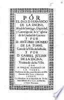 Por el Doct. D. Fernando de la Encina, abad de Santiago, Dignidad y Canonigo de la Sta. Iglesia de la Ciudad de Cuenca y por D. Antonio Dionisio de la Torre, cura de la villa de la Roda, y por Gabriel Julian de la Encina ... con don Pasqual Francisco de la Torre ... sobre la subcession de la Hazienda de D. Gabriel Alfonso de la Torre ...