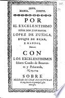 Por el Excelentissimo Señor Don Juan Manuel Lopez de Zuñiga, Duque de Bejar y Mandas ... con los ... Condes de Benavente y Peñaranda ... sobre nulidad de unas escrituras ... y sus interesses