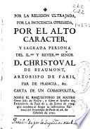 Por la religion ultrajada por la inocencia oprimida, por el alto caracter ... del ... señor D. Christoval de Beaumont, Arzobispo de Paris ...