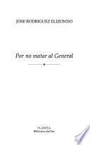 Por no matar al General