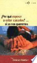 ¿Por qué esperar a estar casados?... Si ya nos queremos