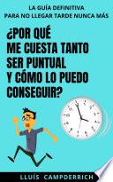 ¿Por qué me cuesta tanto ser puntual y cómo lo puedo conseguir?