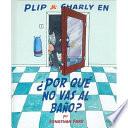 Por Que No Vas al Bano? = Why You're Not Going to the Bathroom?