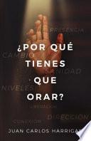 ¿Por Qué Tienes Que Orar?
