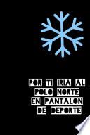 Por ti iría al polo Norte en pantalón de deporte