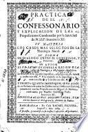 Practica de el confessonario y explicacion de las 65 proposiciones condenadas por la Santidad de N.SS.P. Inocencio XI
