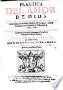 Practica del amor de dios. Traduxo al castellano Don Francisco Cuuillas Donyague; con un epithome dela vida del mismo santo