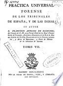 Practica universal forense de los Tribunales de España, y de las Indias