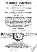 Practica universal forense de los tribunales superiores e inferiores de España y de las Indias