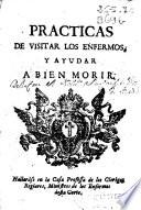 Practicas de visitar los enfermos y de ayudar a bien morir ...