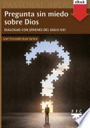 Pregunta sin miedo sobre Dios