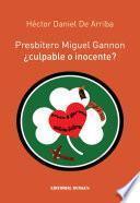 Presbítero Miguel Gannon. ¿Culpable o Inocente?
