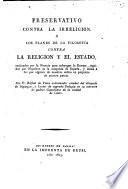 Preservativo contra la irrelgión, ó, Los planes de la filosofía contra la religión y el estado realizados por la Francia para subyugar la Europa, seguidos por Napoleon en la conquista de España, y dados á luz por algunos de nuestros sabio en perjuicio de nuestra patria
