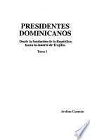 Presidentes dominicanos: Desde la fundación de la República hasta la muerte de Trujillo
