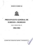 Presupuesto general de egresos e ingresos para el año económico de ... decretado por el Congreso Nacional