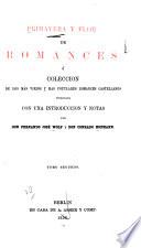 Primavera y Flor de Romances ò coleccion de los mas viejos y mas populares romances Castellanos con una introduccion y notas