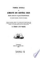 Primera epistola, dando cuenta de su gran descubrimiento à D. Gabriel Sanchez, Tesorero de Aragon. Acompaña al texto original castellano el de la traduccion latina de Leandro de Cosco, segun la primera edicion de Roma de 1493, y precede la noticia de una nueva copia del original manuscrito, y de las antiguas ediciones del texto en latin, hecha por el editor D. Genaro H. de Volafan