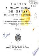 Primera Parte. Comprende los registros, relaciones y despachos tocantes a minas, en que se expresan los pueblos y sitios en que se hallaron